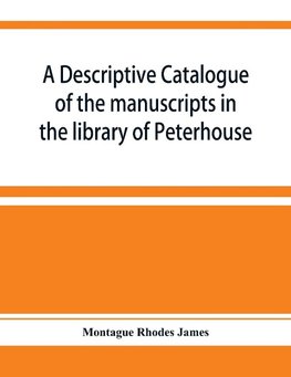 A descriptive catalogue of the manuscripts in the library of Peterhouse