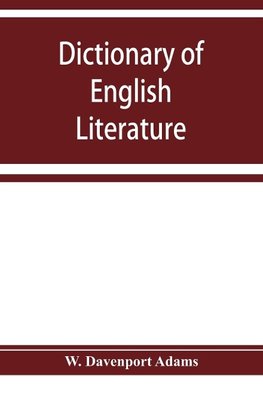 Dictionary of English literature; being a comprehensive guide to English authors and their works