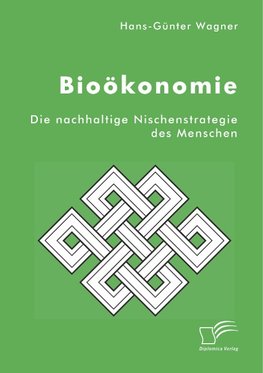 Bioökonomie: Die nachhaltige Nischenstrategie des Menschen