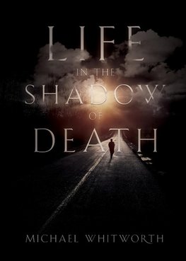 Life in the Shadow of Death