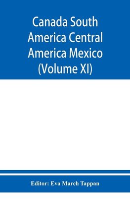 Canada South America Central America Mexico And The West Indies ; The World's story a history of the world in story, song, and art (Volume XI)