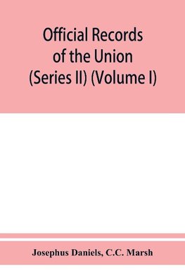 Official records of the Union and Confederate navies in the war of the rebellion (Series II) (Volume I)