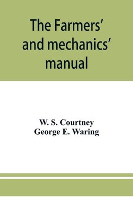 The farmers' and mechanics' manual