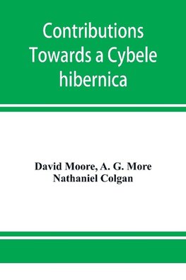 Contributions towards a Cybele hibernica, being outlines of the geographical distribution of plants in Ireland