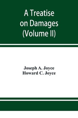 A treatise on damages, covering the entire law of damages, both generally and specifically (Volume II)