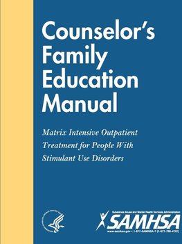 Counselor's Family Education Manual - Matrix Intensive Outpatient Treatment for People With Stimulant Use Disorders