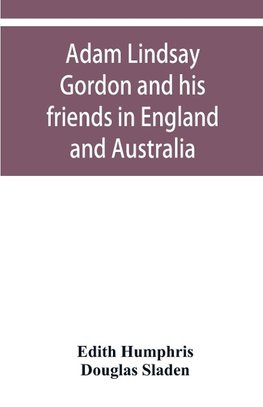 Adam Lindsay Gordon and his friends in England and Australia