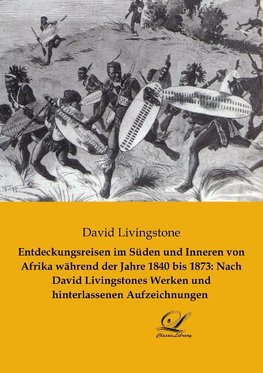 Entdeckungsreisen im Süden und Inneren von Afrika während der Jahre 1840 bis 1873: Nach David Livingstones Werken und hinterlassenen Aufzeichnungen