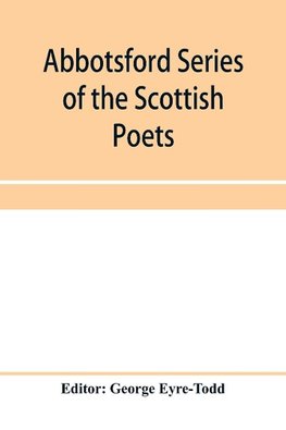 Abbotsford Series of the Scottish Poets; Early Scottish poetry