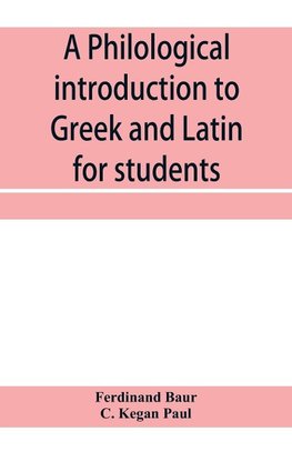 A philological introduction to Greek and Latin for students