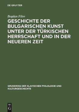 Geschichte der bulgarischen Kunst unter der türkischen Herrschaft und in der neueren Zeit