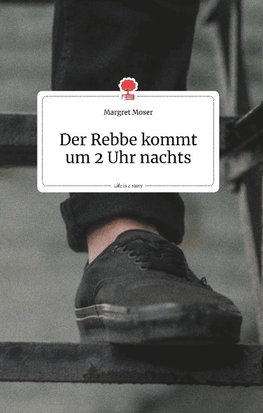 Der Rebbe kommt um 2 Uhr nachts. Life is a Story