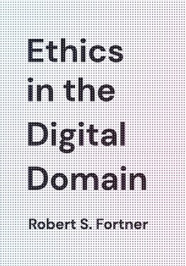 Ethics in the Digital Domain