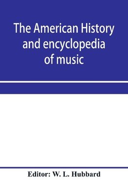 The American history and encyclopedia of music; Musical Dictionary