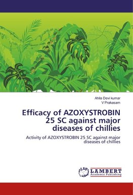 Efficacy of AZOXYSTROBIN 25 SC against major diseases of chillies