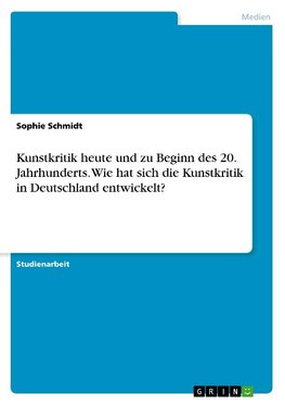 Kunstkritik heute und zu Beginn des 20. Jahrhunderts. Wie hat sich die Kunstkritik in Deutschland entwickelt?