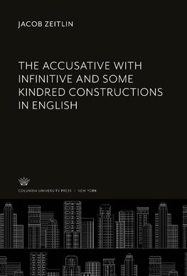 The Accusative With Infinitive and some Kindred Constructions in English