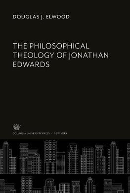 The Philosophical Theology of Jonathan Edwards