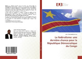 Le fédéralisme: une dernière chance pour la République Démocratique du Congo