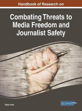 Handbook of Research on Combating Threats to Media Freedom and Journalist Safety