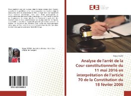 Analyse de l'arrêt de la Cour constitutionnelle du 11 mai 2016 en interprétation de l'article 70 de la Constitution du 18 février 2006