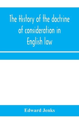 The history of the doctrine of consideration in English law