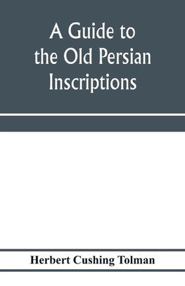 A guide to the Old Persian inscriptions