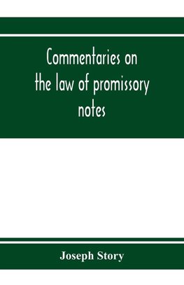 Commentaries on the law of promissory notes, and guaranties of notes, and checks on banks and bankers