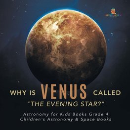 Why is Venus Called "The Evening Star?" | Astronomy for Kids Books Grade 4 | Children's Astronomy & Space Books