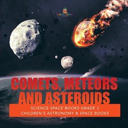 Comets, Meteors and Asteroids | Science Space Books Grade 3 | Children's Astronomy & Space Books