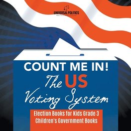 Count Me In! The US Voting System | Election Books for Kids Grade 3 | Children's Government Books