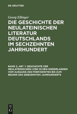 Die Geschichte der neulateinischen Literatur Deutschlands im sechzehnten Jahrhundert, Band 3, Abt. 1, Geschichte der neulateinischen Lyrik in den Niederlanden vom Ausgang des fünfzehnten bis zum Beginn des siebzehnten Jahrhunderts