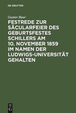 Festrede zur Säcularfeier des Geburtsfestes Schillers am 10. November 1859 im Namen der Ludwigs-Universität gehalten