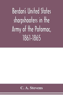 Berdan's United States sharpshooters in the Army of the Potomac, 1861-1865