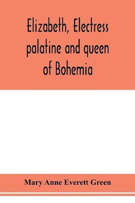 Elizabeth, electress palatine and queen of Bohemia