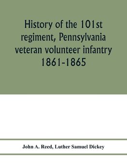 History of the 101st regiment, Pennsylvania veteran volunteer infantry 1861-1865