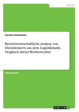 Betriebswirtschaftliche Analyse von Dienstleistern aus dem Logistikmarkt. Vergleich dreier Wettbewerber