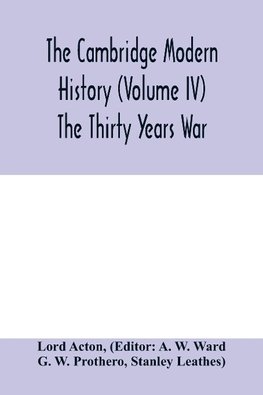 The Cambridge modern history (Volume IV) The Thirty Years War