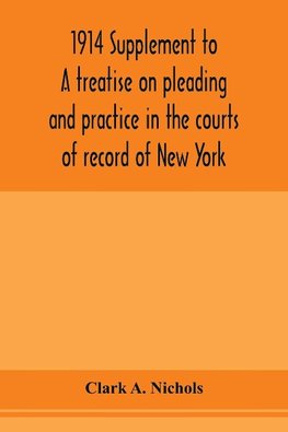 1914 Supplement to A treatise on pleading and practice in the courts of record of New York