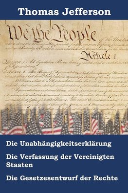 Unabhängigkeitserklärung, Verfassung und Gesetzesentwurf der Rechte der Vereinigten Staaten von Amerika