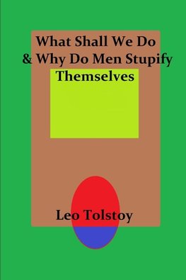 What Shall We Do & Why Do Men Stupify Themselves