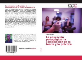 La educación pedagógica: la combinación de la teoría y la práctica