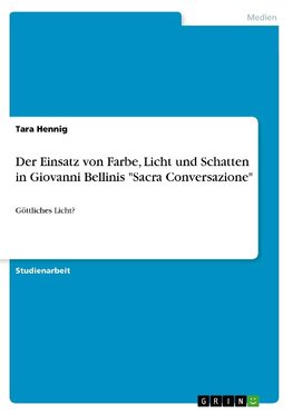 Der Einsatz von Farbe, Licht und Schatten in Giovanni Bellinis "Sacra Conversazione"