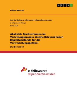 Abstrakte Markenformen im Verletzungsprozess. Welche Relevanz haben Begleitumstände für die Verwechslungsgefahr?