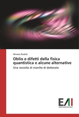 Oblio e difetti della fisica quantistica e alcune alternative