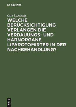 Welche Berücksichtigung verlangen die Verdauungs- und Harnorgane Liparotomirter in der Nachbehandlung?