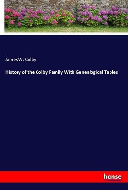 History of the Colby Family With Genealogical Tables