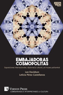 Embajadoras cosmopolitas. Exposiciones internacionales, diplomacia cultural y el museo policentral