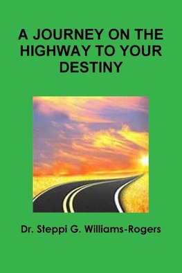 A JOURNEY ON THE HIGHWAY TO YOUR DESTINY