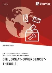 Die "Great-Divergence"-Theorie. Ein Erklärungsansatz für das Wirtschaftswachstum Chinas?